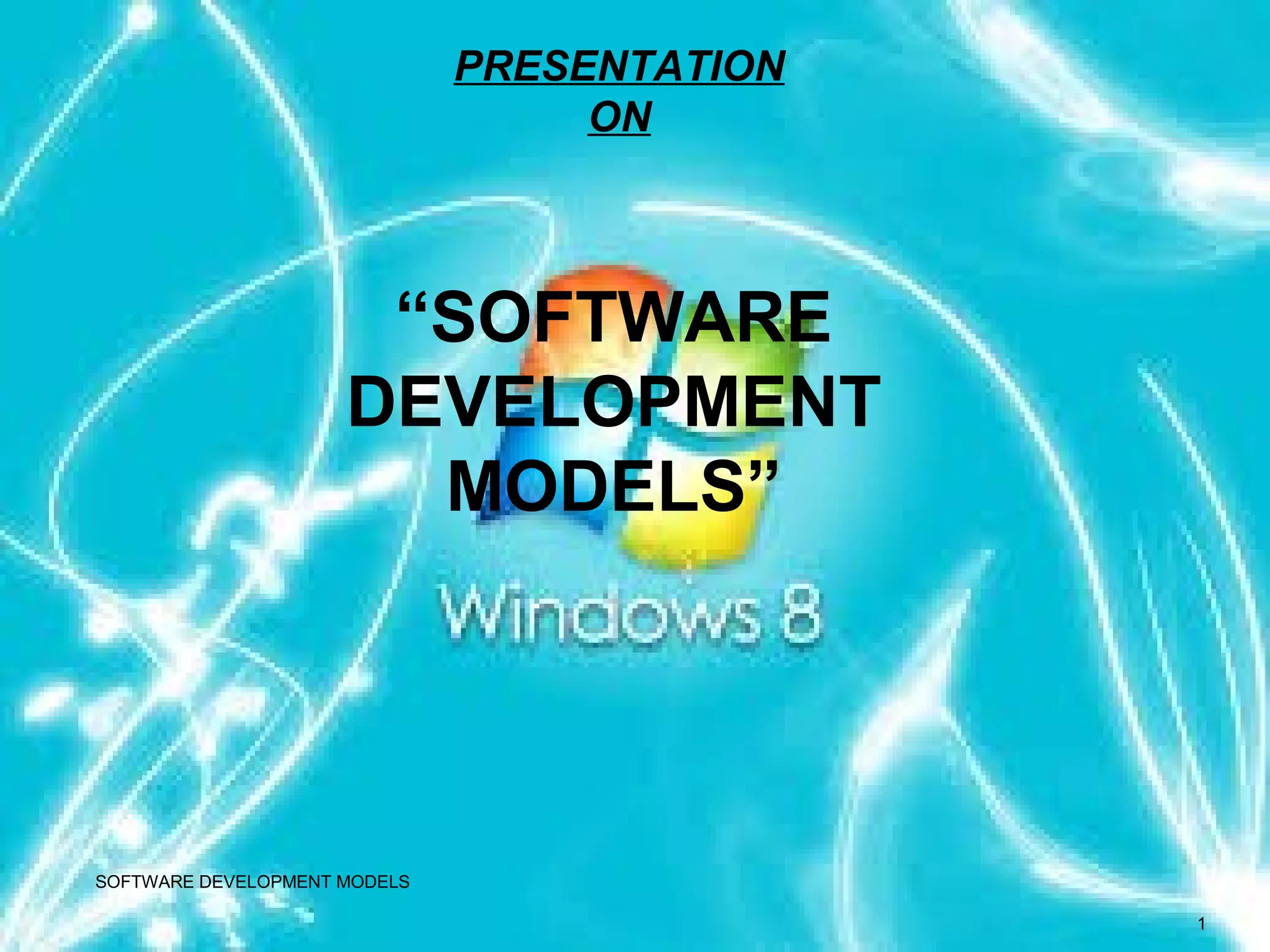 SOFTWARE DEVELOPMENT MODELS
1
“SOFTWARE
DEVELOPMENT
MODELS”
PRESENTATION
ON
 