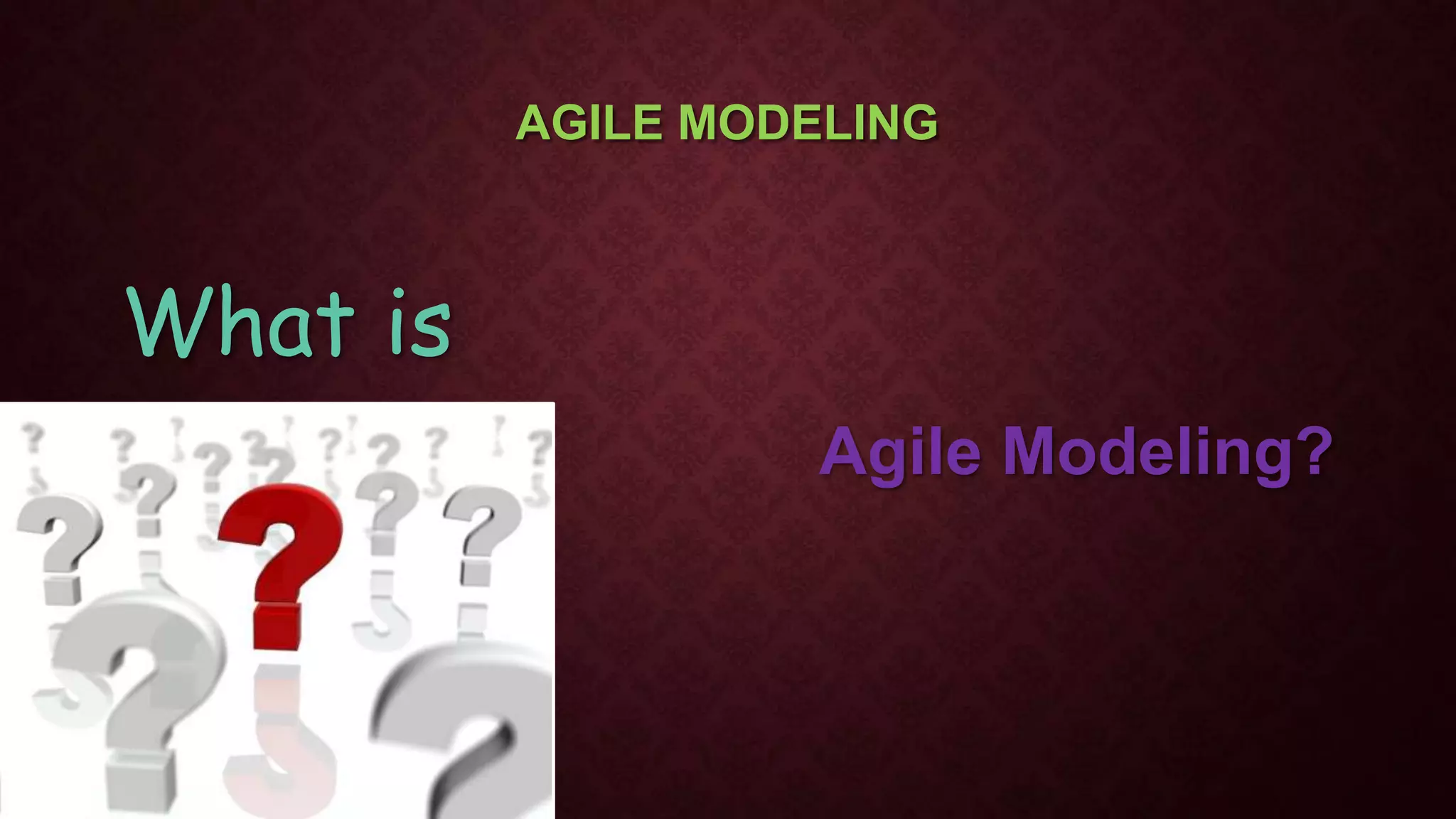 AGILE MODELING
What is
Agile Modeling?
 