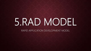 5.RAD MODEL
RAPID APPLICATION DEVELOPMENT MODEL
 