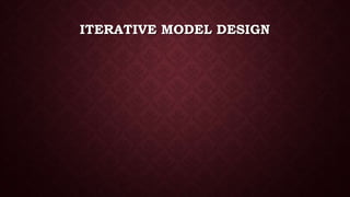 ITERATIVE MODEL DESIGN
 