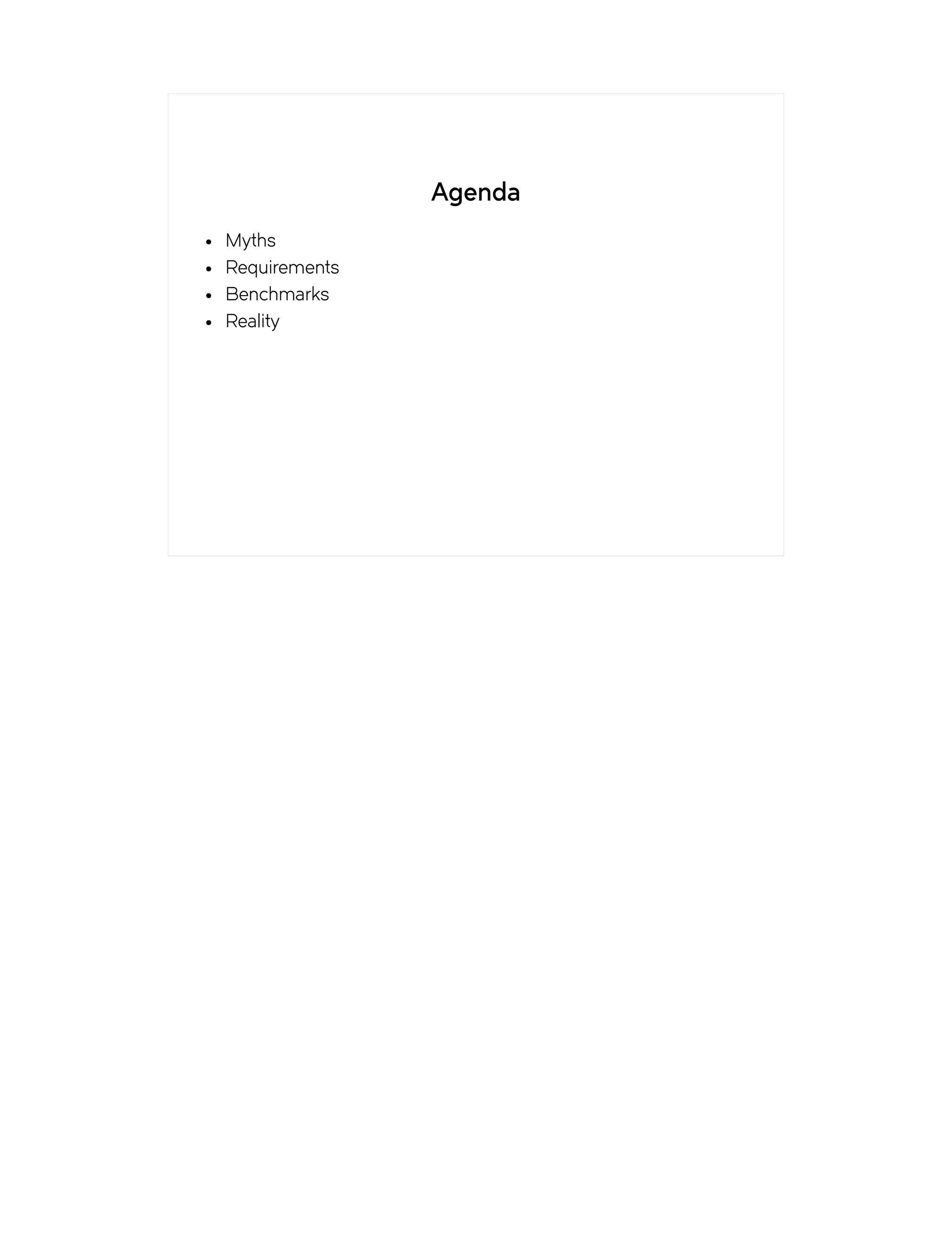 Agenda
● Myths
● Requirements
● Benchmarks
● Reality
 