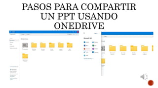 PASOS PARA COMPARTIR
UN PPT USANDO
ONEDRIVE
 