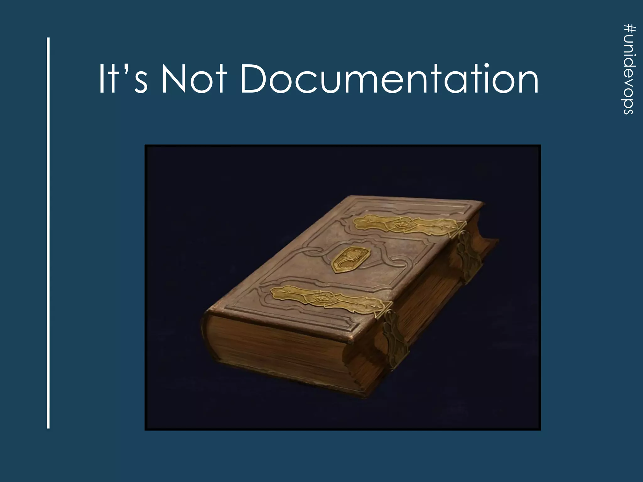 #unidevops

It‟s Not Documentation

 