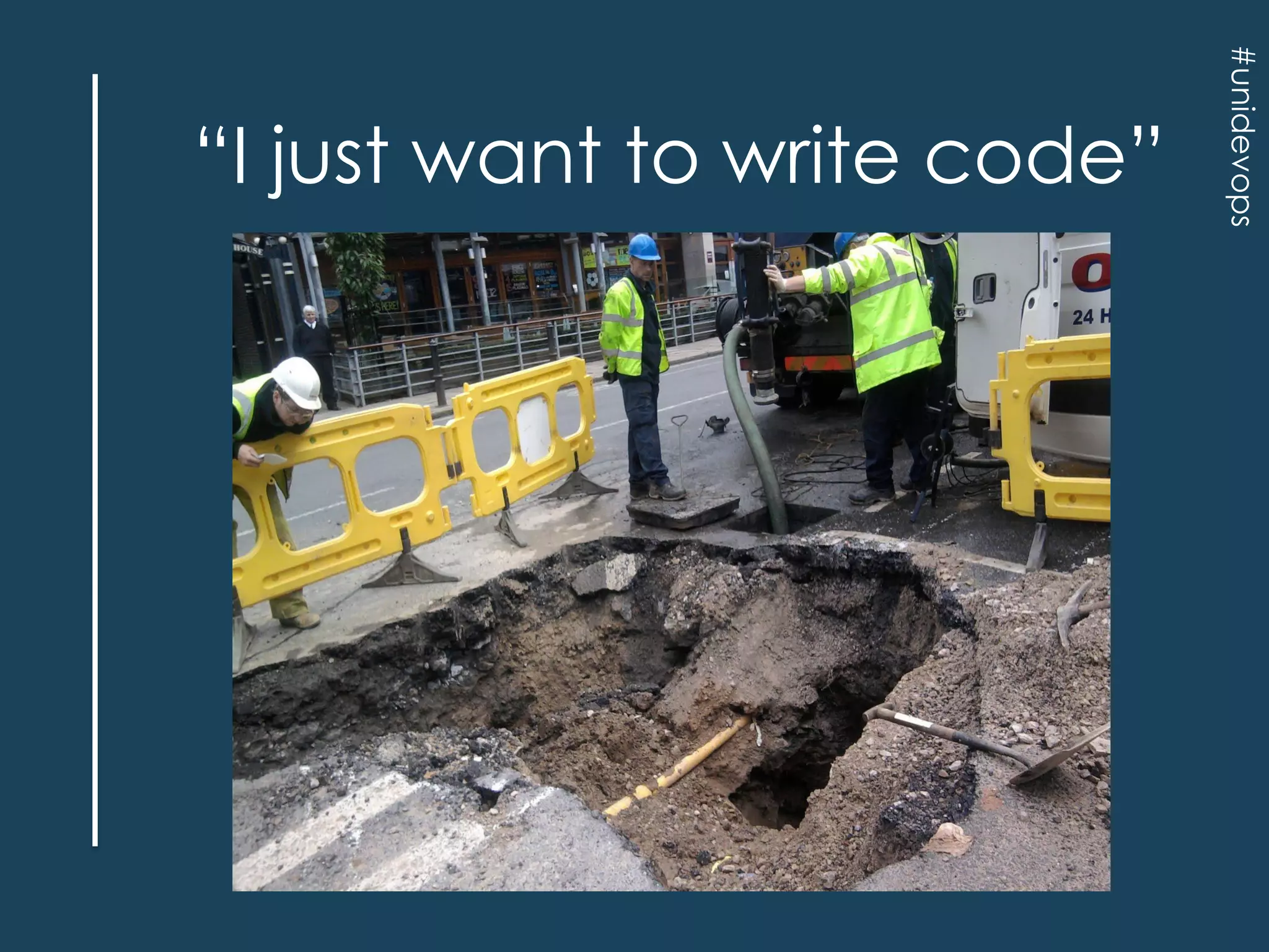 #unidevops

“I just want to write code”

 