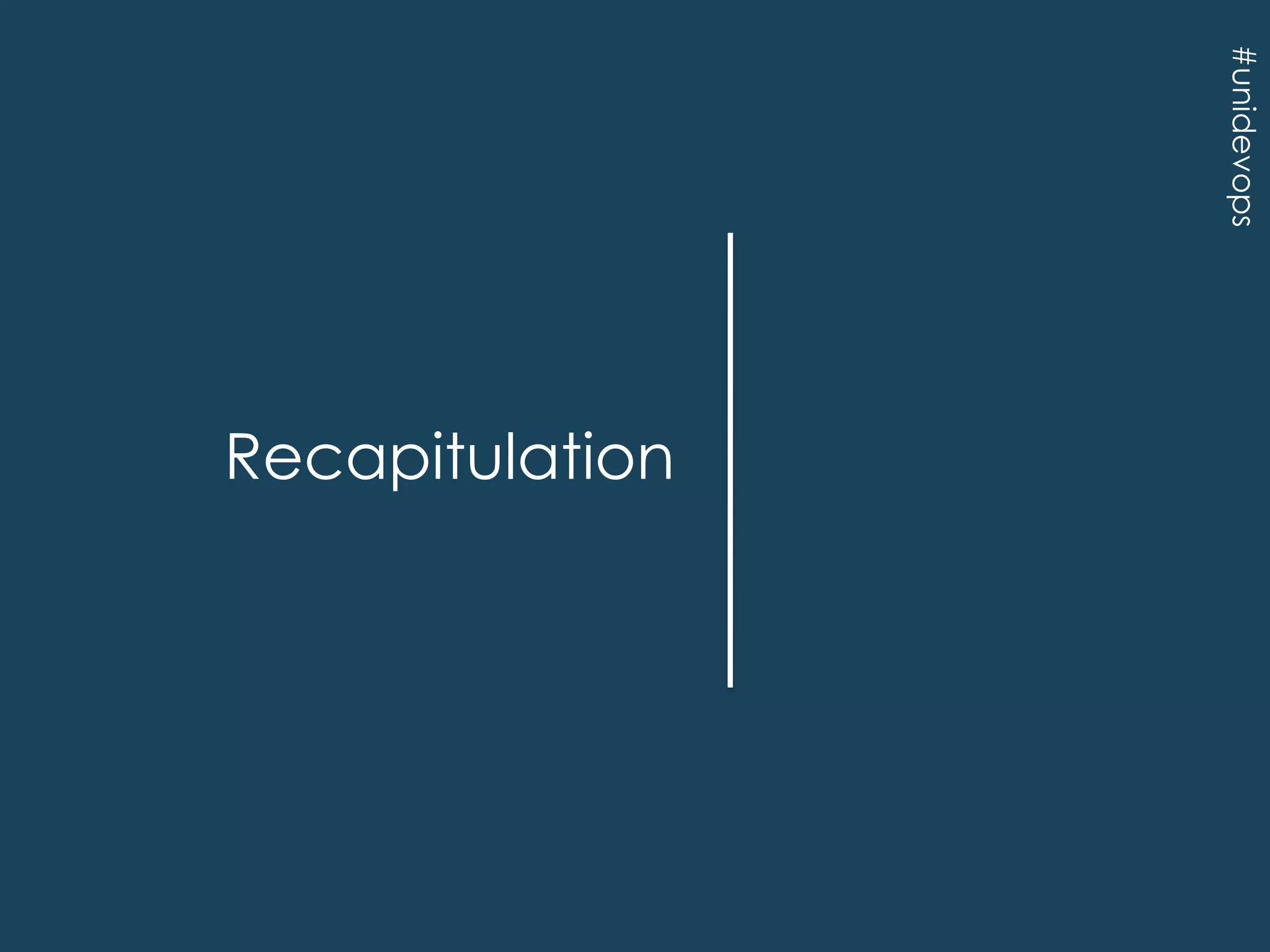#unidevops

Recapitulation

 
