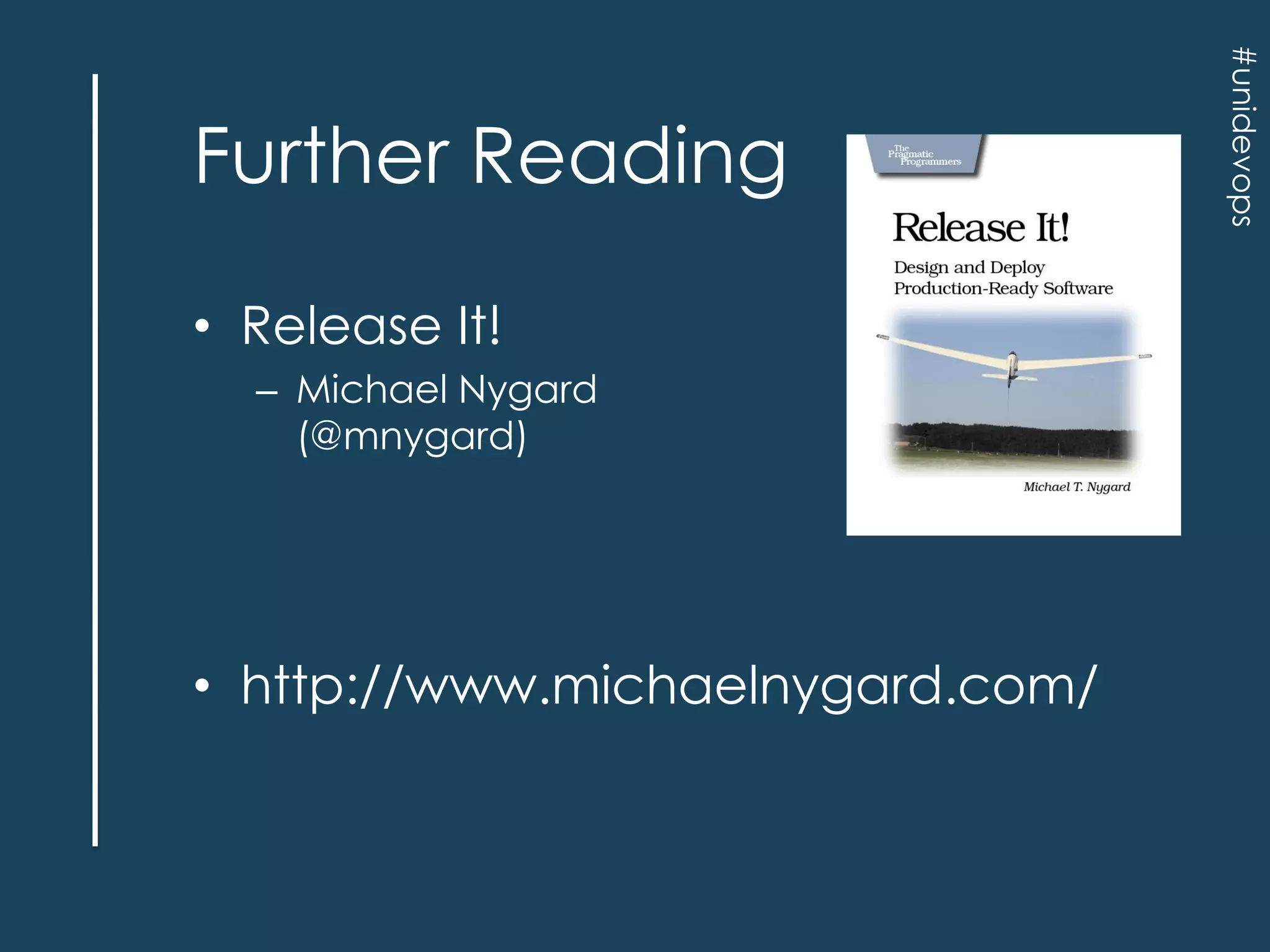 • Release It!
– Michael Nygard
(@mnygard)

• http://www.michaelnygard.com/

#unidevops

Further Reading

 
