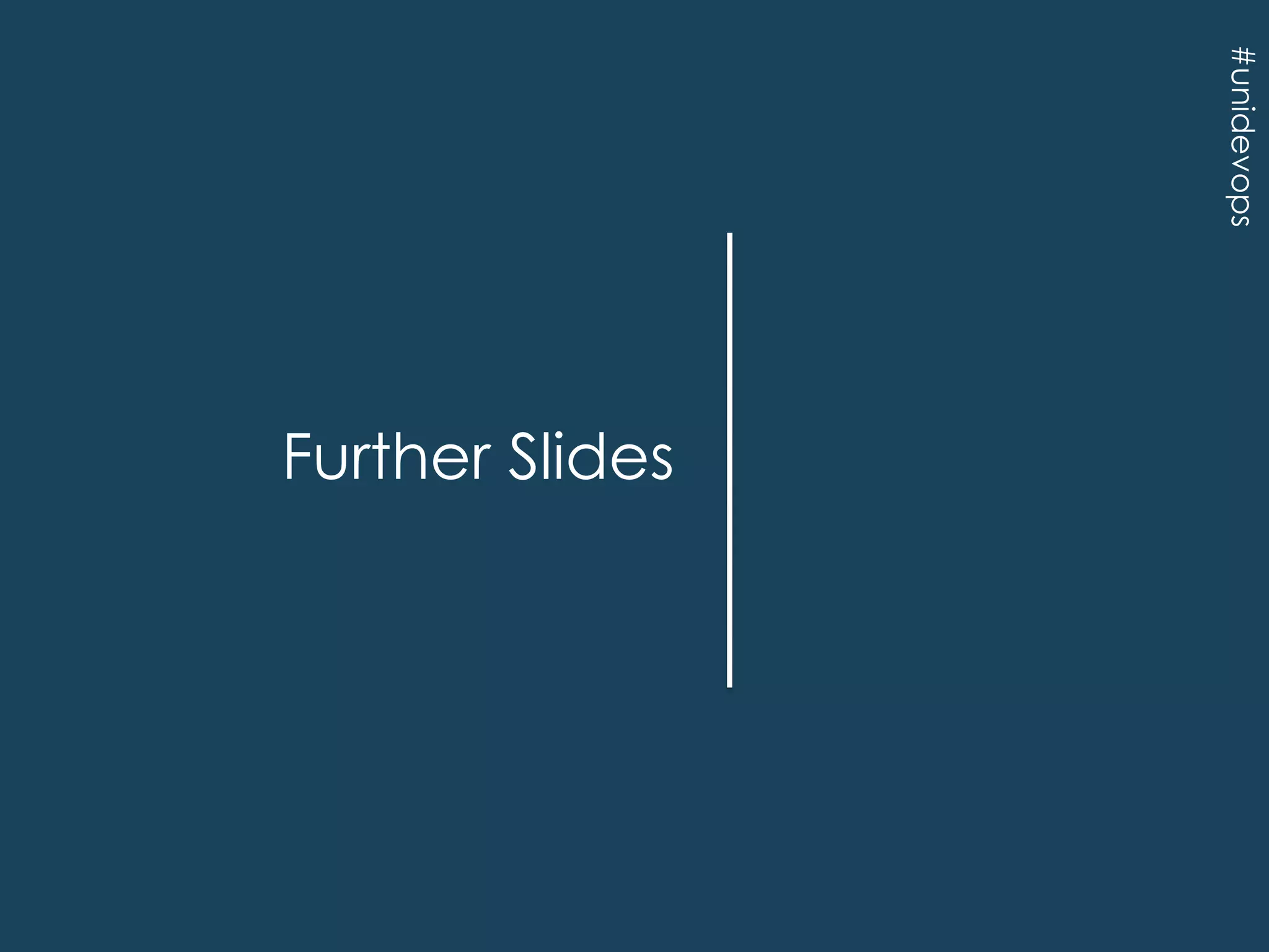 #unidevops

Further Slides

 