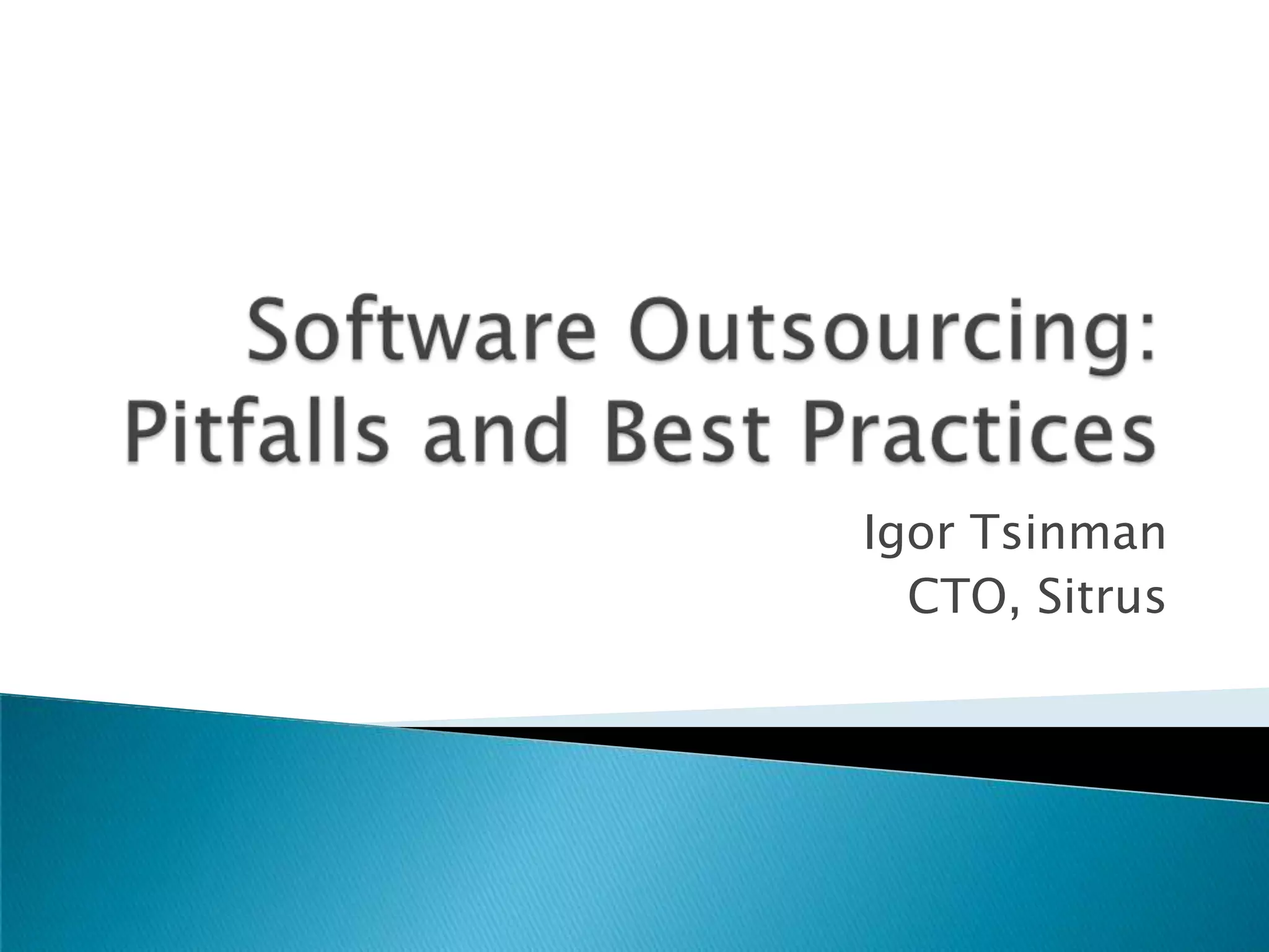 Software Outsourcing:Pitfalls and Best PracticesIgor TsinmanCTO, Sitrus