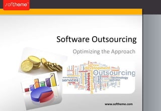 Software Outsourcing Optimizing the Approach www.softheme.com 