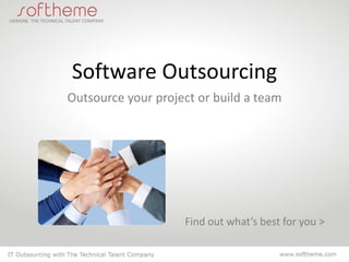 Software Outsourcing
Outsource your project or build a team




                    Find out what’s best for you >
 