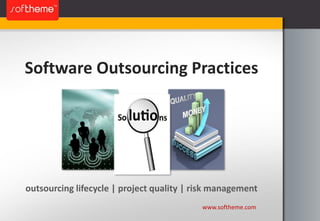 Software Outsourcing Practices




outsourcing lifecycle | project quality | risk management
                                           www.softheme.com
 