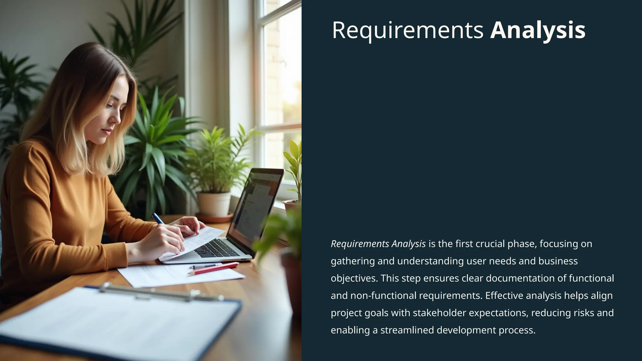 Requirements Analysis
Requirements Analysis is the first crucial phase, focusing on
gathering and understanding user needs and business
objectives. This step ensures clear documentation of functional
and non-functional requirements. Effective analysis helps align
project goals with stakeholder expectations, reducing risks and
enabling a streamlined development process.
 