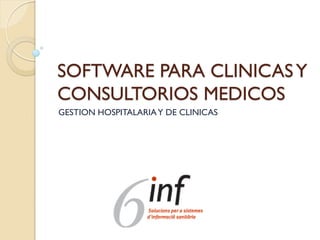 SOFTWARE PARA CLINICASY
CONSULTORIOS MEDICOS
GESTION HOSPITALARIAY DE CLINICAS
 