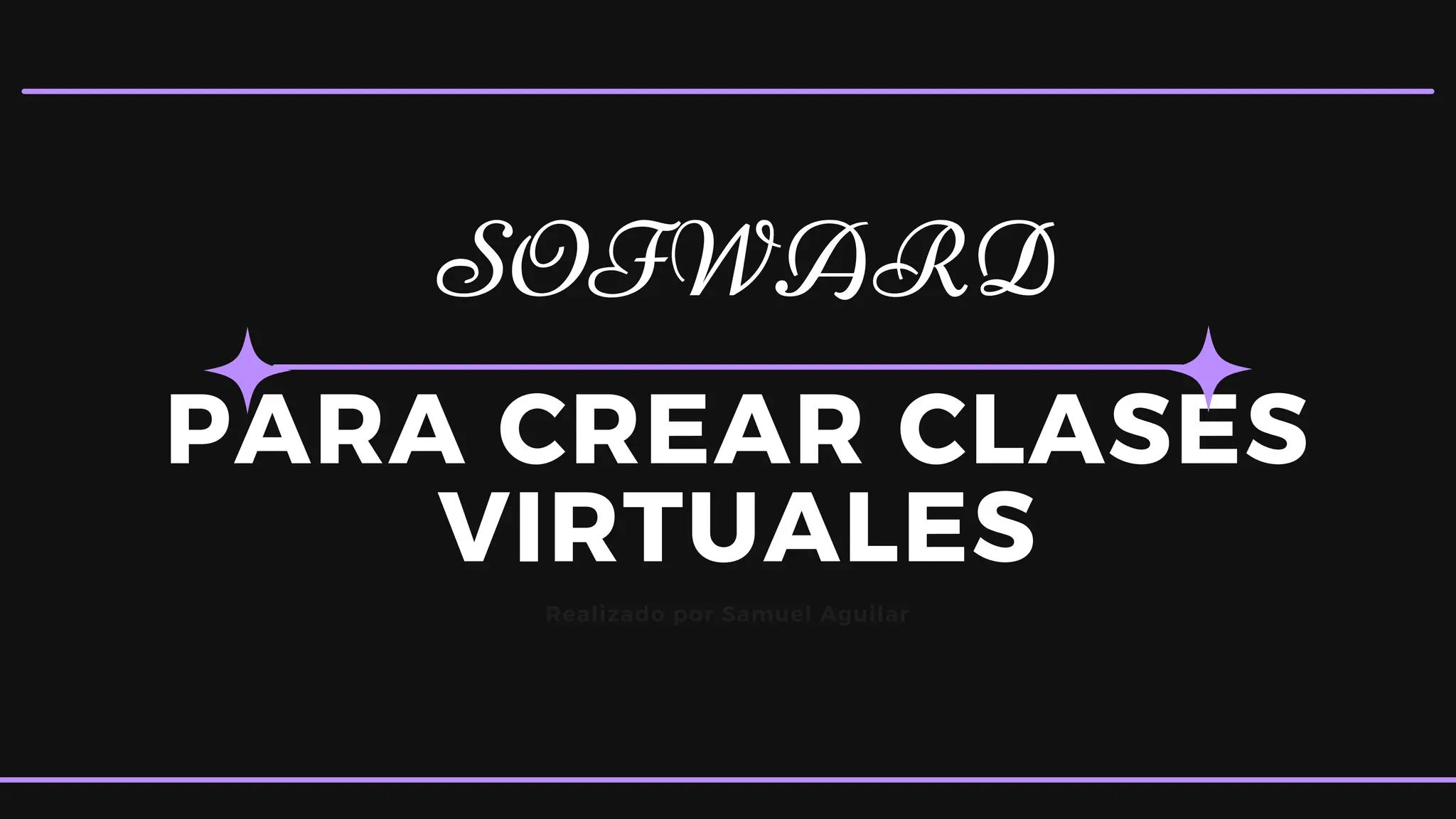 PARA CREAR CLASES
VIRTUALES
SOFWARD
Realizado por Samuel Aguilar
 