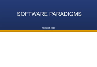 SOFTWARE PARADIGMS
AUGUST 2016
 