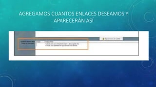 AGREGAMOS CUANTOS ENLACES DESEAMOS Y
APARECERÁN ASÍ
 