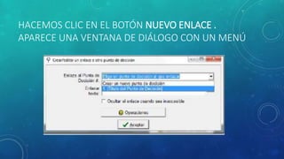 HACEMOS CLIC EN EL BOTÓN NUEVO ENLACE .
APARECE UNA VENTANA DE DIÁLOGO CON UN MENÚ
 