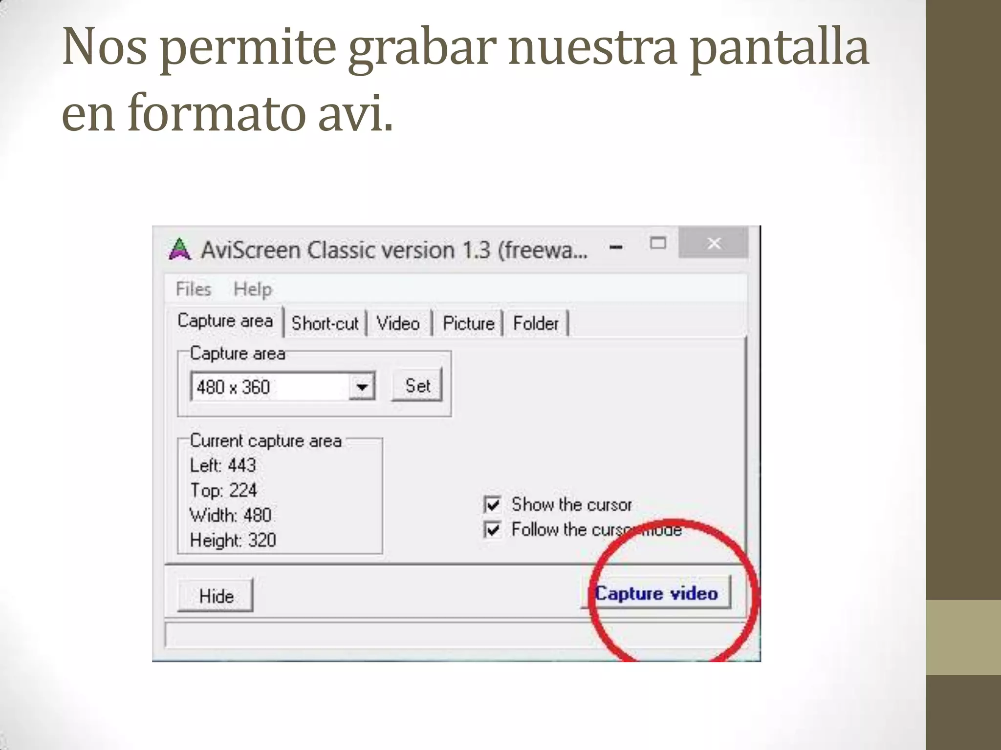 Nos permite grabar nuestra pantalla
en formato avi.