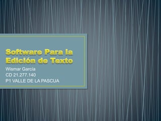 Wismar García
CD 21.277.140
P1 VALLE DE LA PASCUA
 