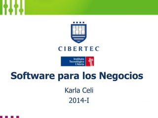 Software para los Negocios
Karla Celi
2014-I

 