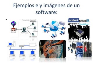 Ejemplos e y imágenes de un
software:
•
 