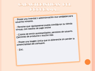 Múltiples formas de pago: Contra reembolso, Tarjeta de crédito, Transferencia.. CARACTERISTICAS  DEL PROGRAMA..Estadísticas de productos (más   vendidos, más visitados).Historial de Pedidos.