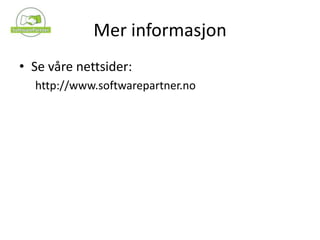 Mer informasjonSe våre nettsider:http://www.softwarepartner.no