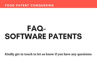 FOOD PATENT CONQUERING
           FAQ-
SOFTWARE PATENTS
Kindly get in touch to let us know if you have any questions.
 