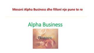 Alpha Business
Mesoni Alpha Business dhe filloni nje pune te re
 