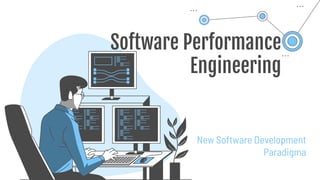 Software Performance
Engineering
New Software Development
Paradigma
 