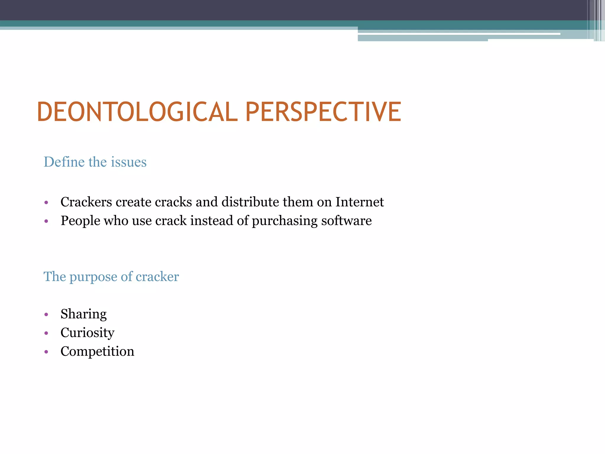 Each individual has the right to act as he wants, if the action ( in this case crack a software program) only directly affects the person undertaking the action, the society has no right to intervene.SOCIAL CONTRACT THEORYPositive right: A right obligating government to establishing legislation for the purpose of stop softwareNegative right : Software company have the right stay away from the disturbing by crackers