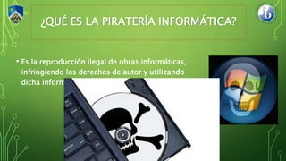 • Es la reproducción ilegal de obras informáticas,
infringiendo los derechos de autor y utilizando
dicha información con d...