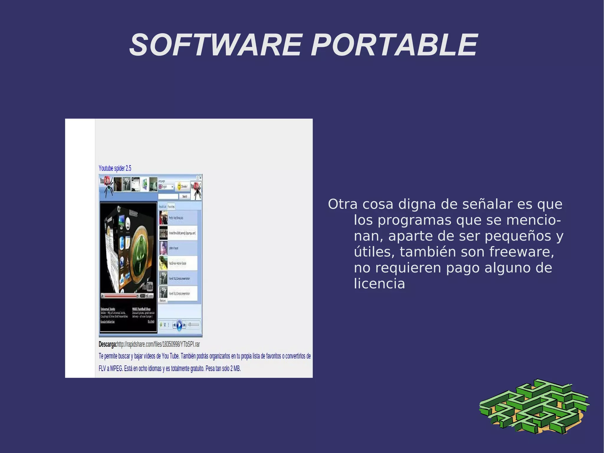 SOFTWARE PORTABLE Otra cosa digna de señalar es que los programas que se mencionan, aparte de ser pequeños y útiles, también son freeware, no requieren pago alguno de licencia