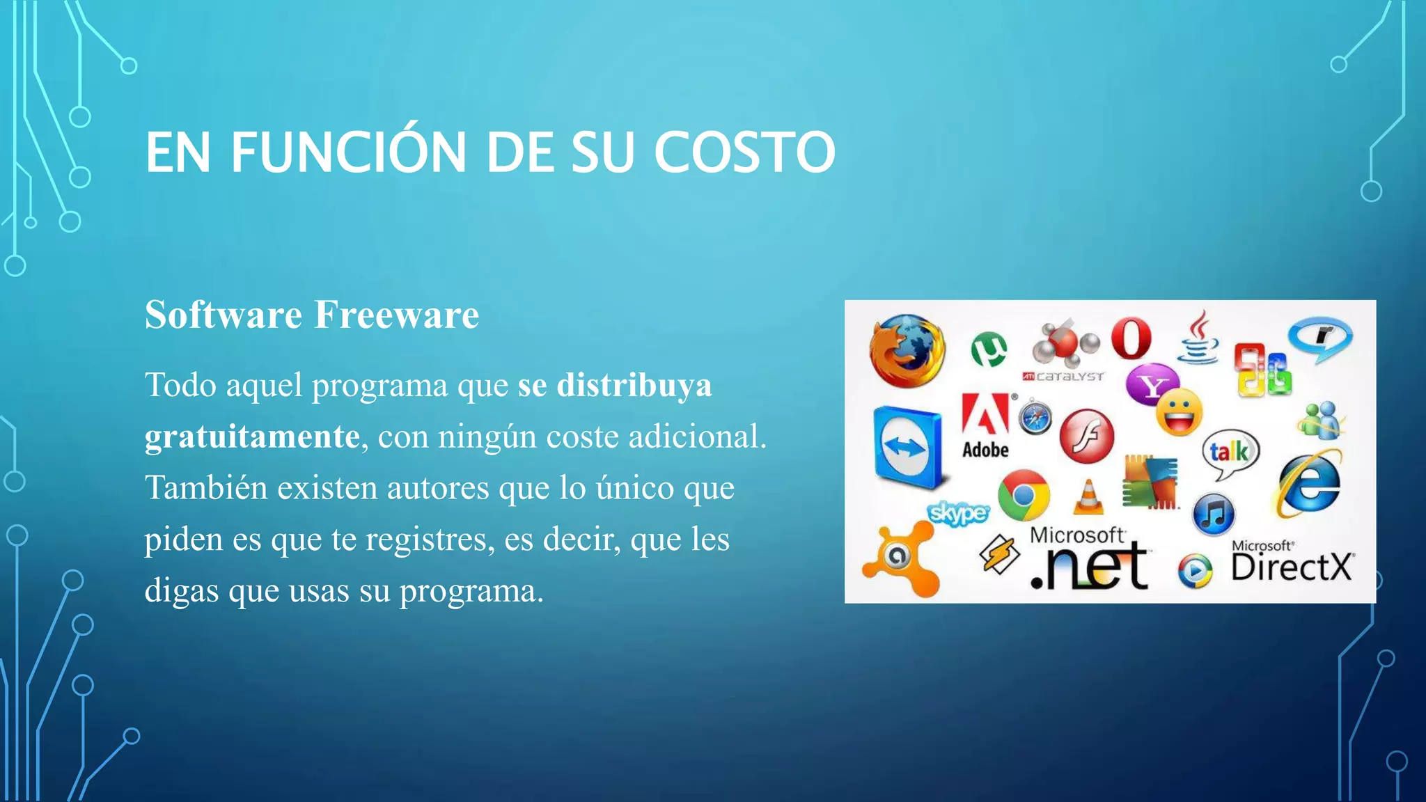 EN FUNCIÓN DE SU COSTO
Software Freeware
Todo aquel programa que se distribuya
gratuitamente, con ningún coste adicional.
También existen autores que lo único que
piden es que te registres, es decir, que les
digas que usas su programa.
 
