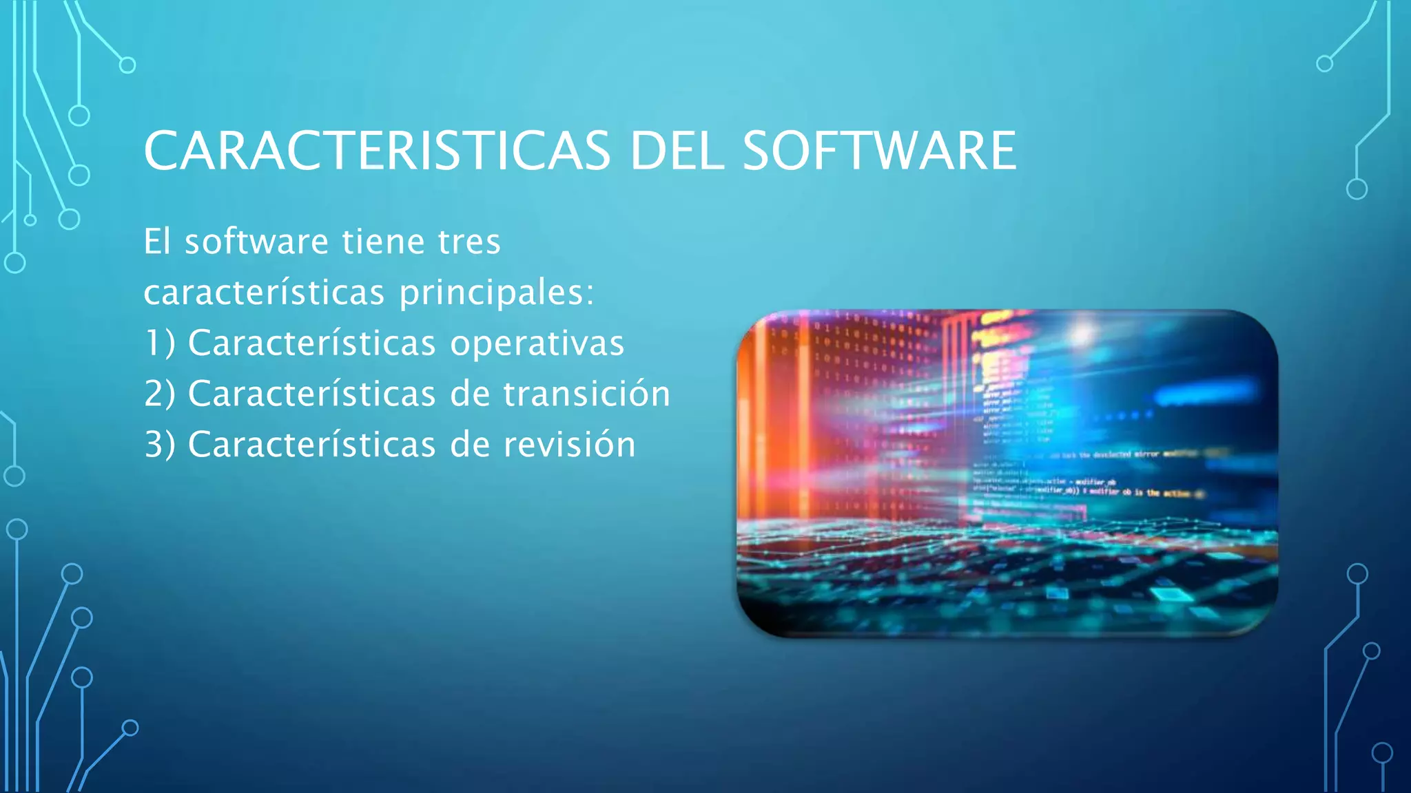 CARACTERISTICAS DEL SOFTWARE
El software tiene tres
características principales:
1) Características operativas
2) Características de transición
3) Características de revisión
 