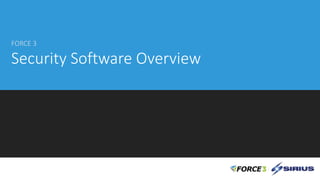 FORCE 3
Security Software Overview
 