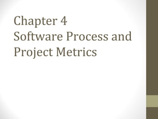 Chapter 4
Software Process and
Project Metrics
 