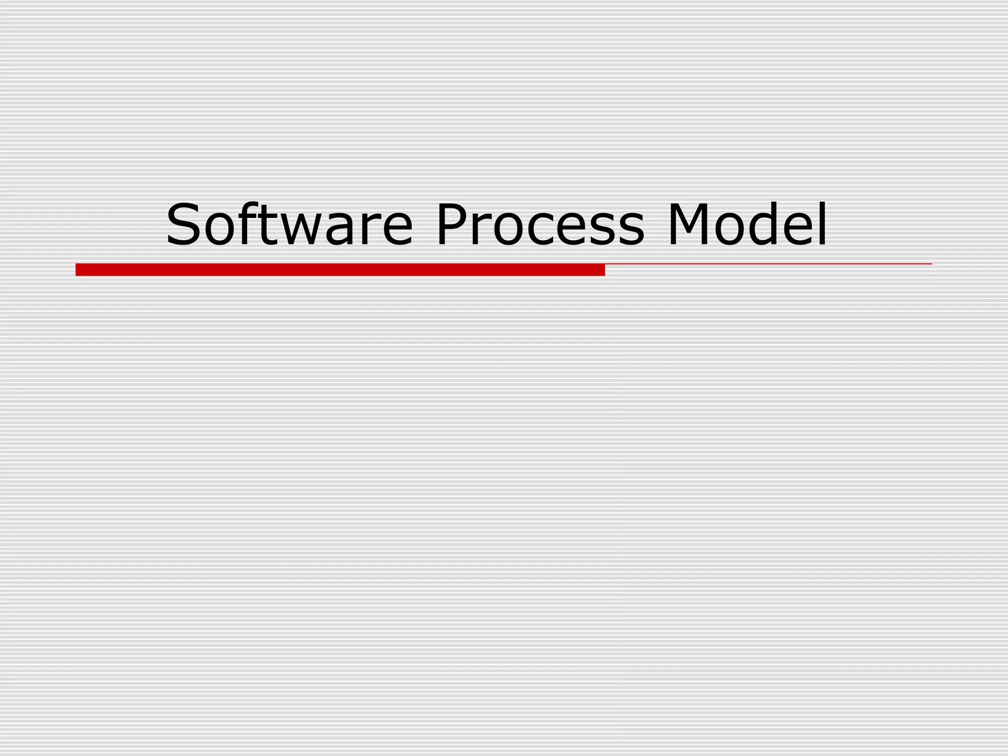 Software Process Model
 