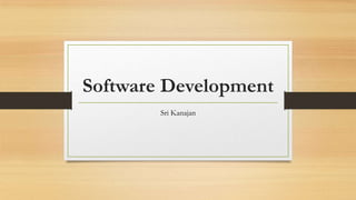 Software Development
Sri Kanajan

 