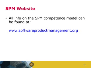• All info on the SPM competence model can
be found at:
www.softwareproductmanagement.org
SPM Website
37
 