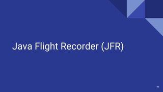 Java Flight Recorder (JFR)
49
 