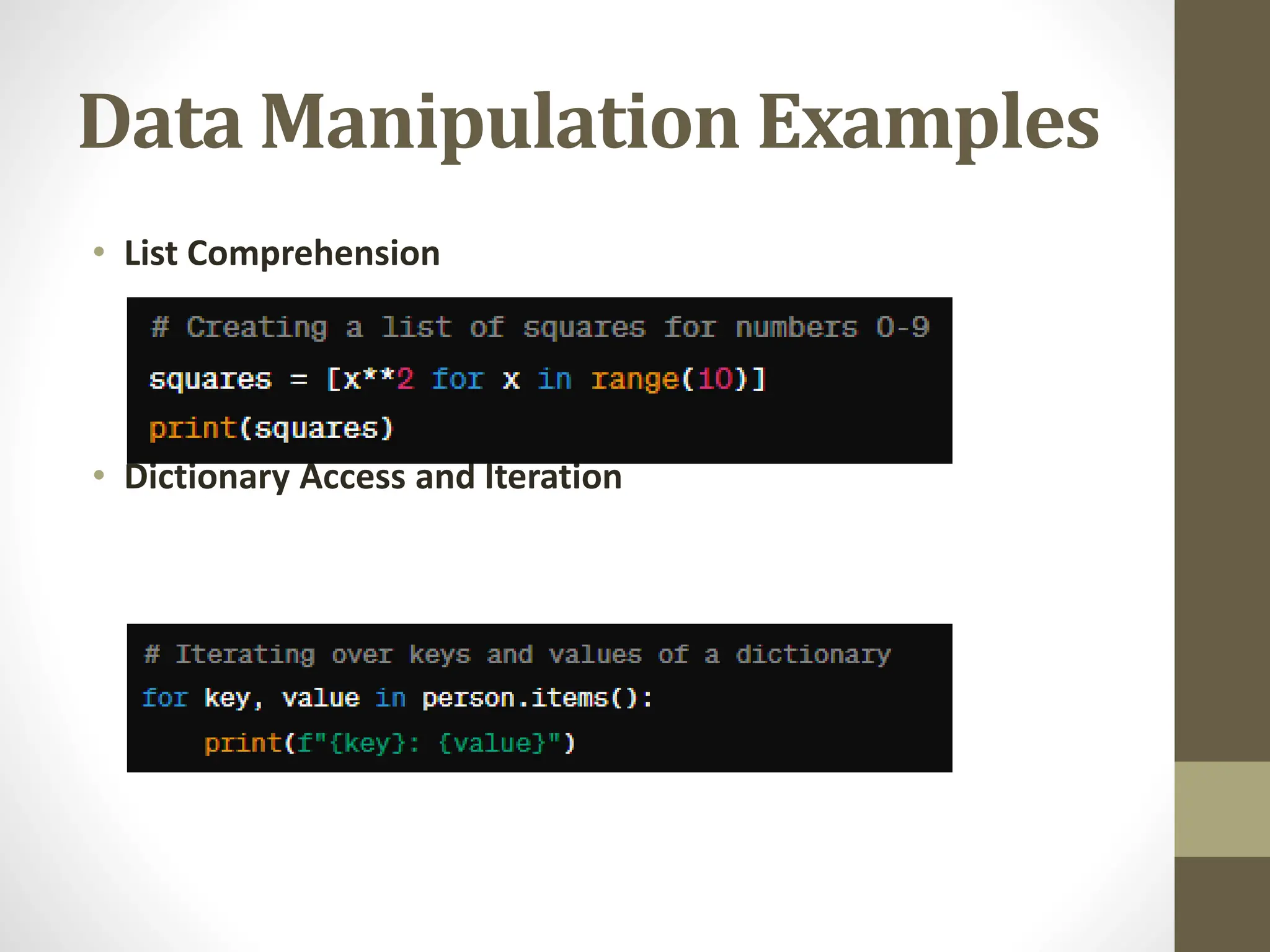 Data Manipulation Examples
• List Comprehension
• Dictionary Access and Iteration
 