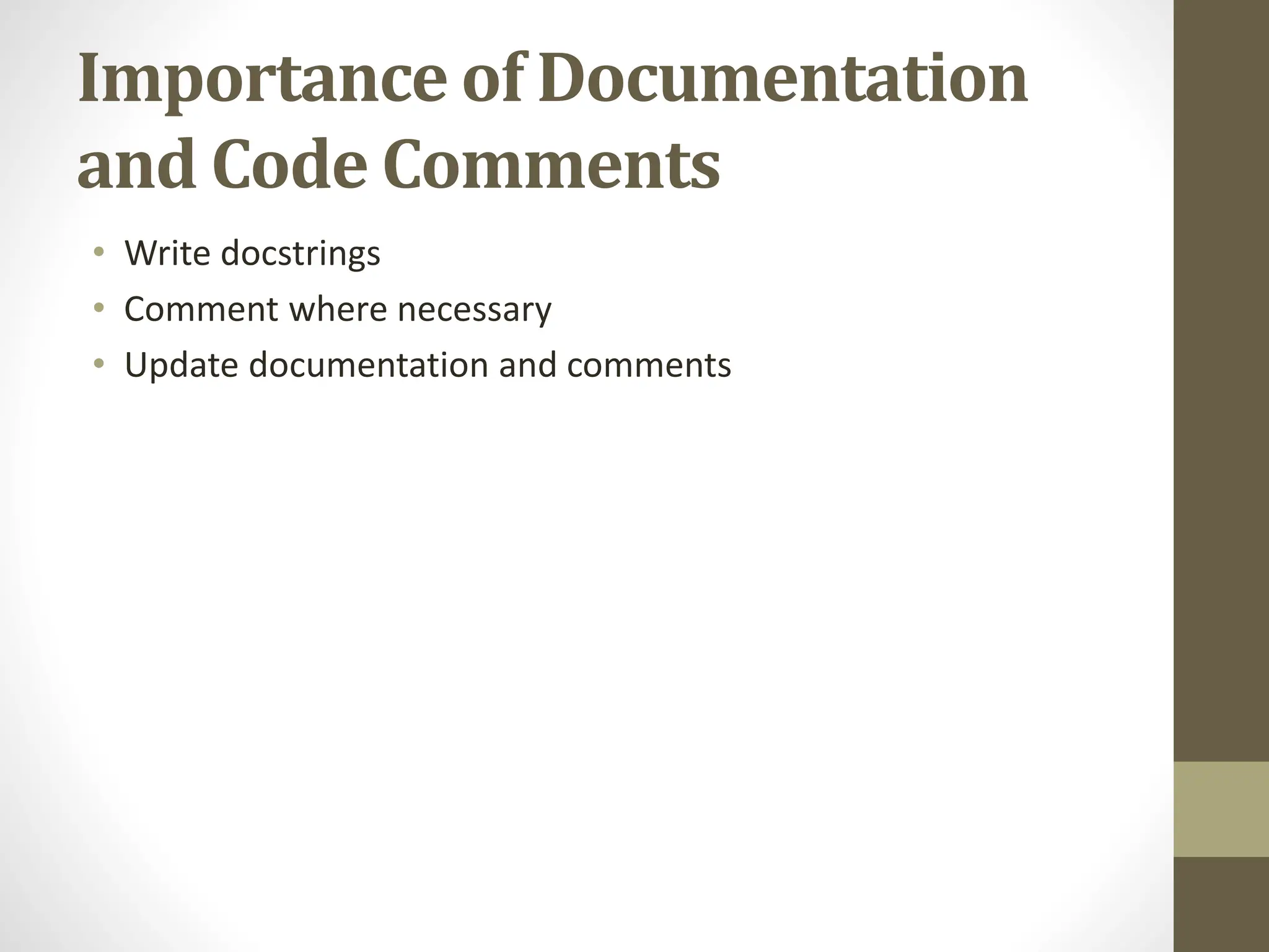 Importance of Documentation
and Code Comments
• Write docstrings
• Comment where necessary
• Update documentation and comments
 