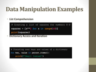 Data Manipulation Examples
• List Comprehension
• Dictionary Access and Iteration
 
