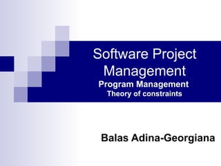 Software Project Management Program Management   Theory of constraints Balas Adina-Georgiana 