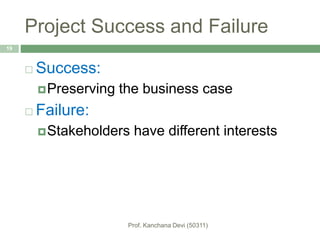 Project Success and Failure
 Success:
Preserving the business case
 Failure:
Stakeholders have different interests
19
 