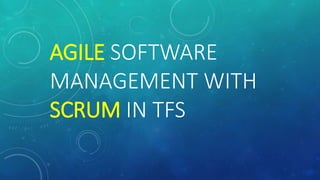 AGILE SOFTWARE
MANAGEMENT WITH
SCRUM IN TFS
 