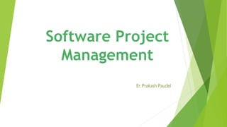 Software Project
Management
Er. Prakash Paudel
 