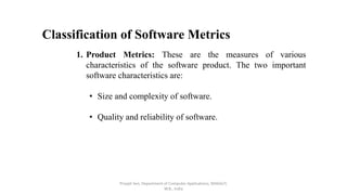 Priyajit Sen, Department of Computer Applications, MAKAUT,
W.B., India
Classification of Software Metrics
1. Product Metri...