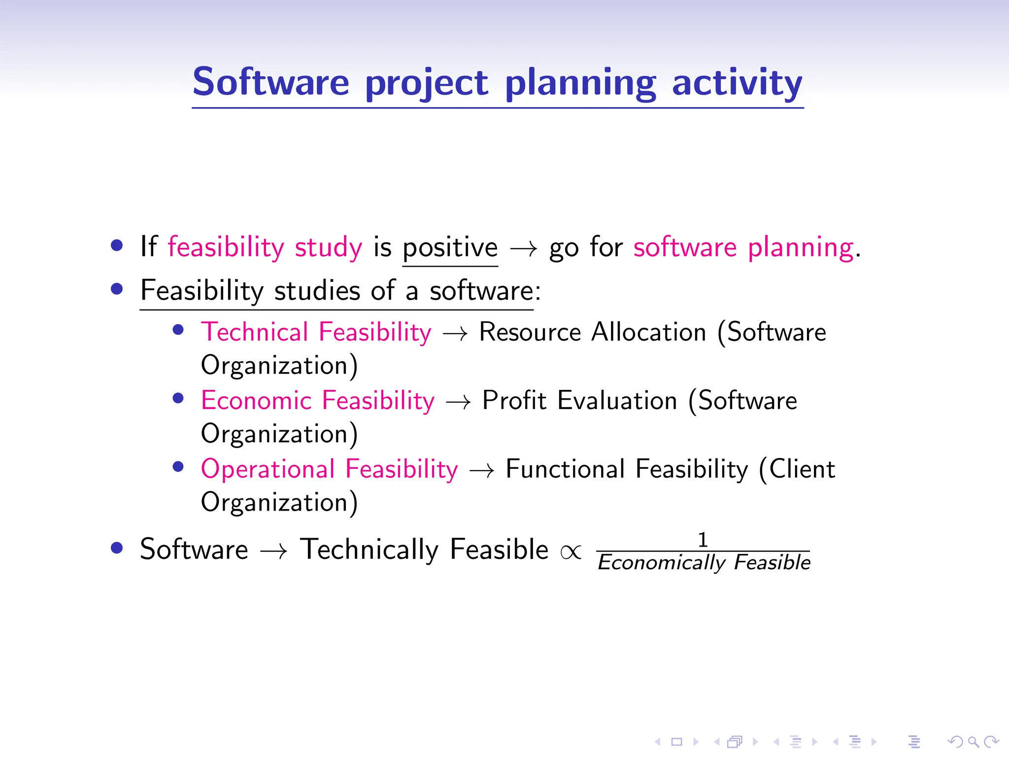 D
r
a
f
t
Software project planning activity
• If feasibility study is positive → go for software planning.
• Feasibility studies of a software:
• Technical Feasibility → Resource Allocation (Software
Organization)
• Economic Feasibility → Profit Evaluation (Software
Organization)
• Operational Feasibility → Functional Feasibility (Client
Organization)
• Software → Technically Feasible ∝ 1
Economically Feasible
 